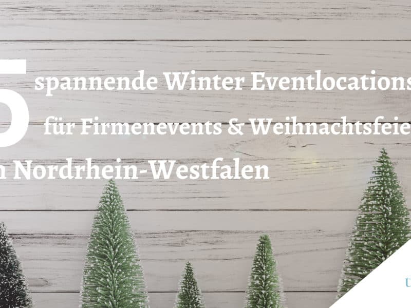5 spannende Winter Eventlocations für Firmenevents und Weihnachtsfeiern in Nordrhein-Westfalen