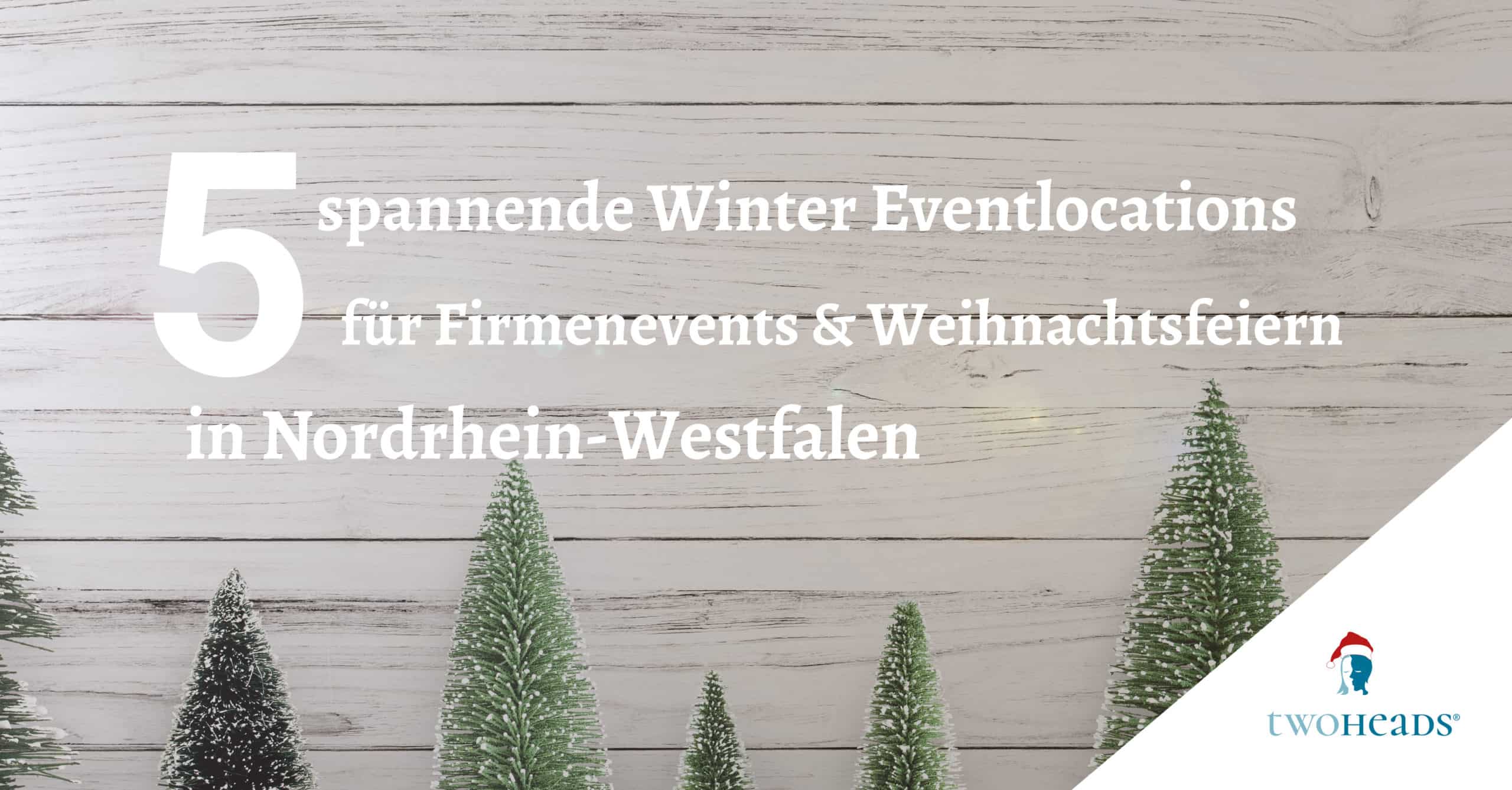 5 spannende Winter Eventlocations für Firmenevents und Weihnachtsfeiern in Nordrhein-Westfalen